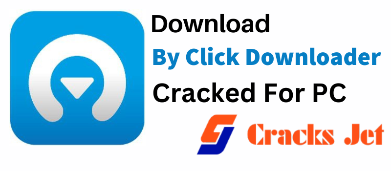 By Click Downloader Crack