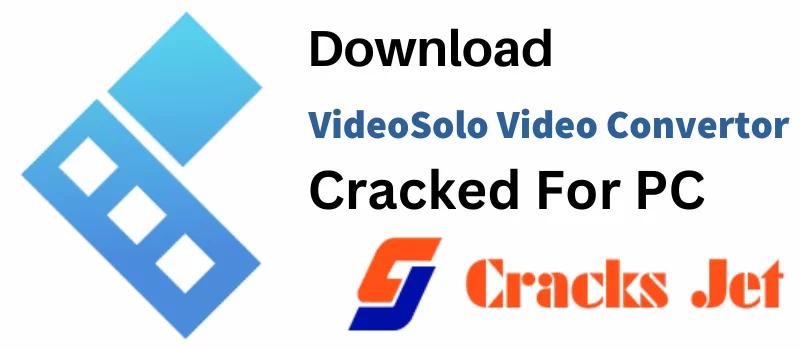 VideoSolo Video Convertor Crack