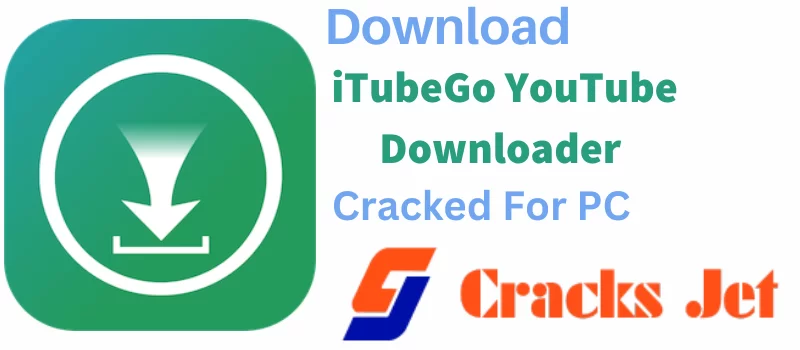 iTubeGo YouTube Downloader Crack 